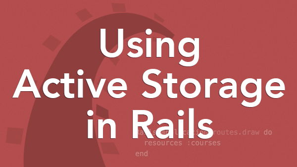 Using Active Storage In Rails