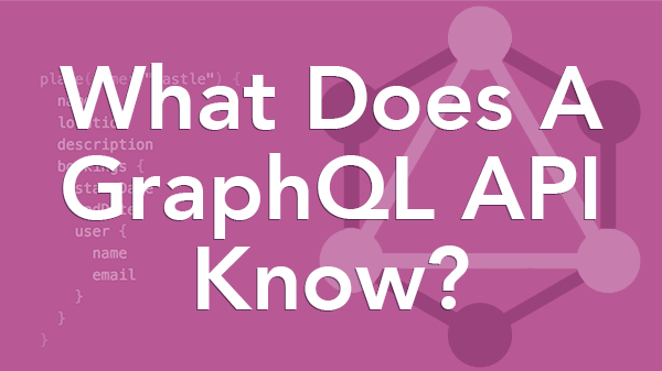 What Does A Graphql Api Know
